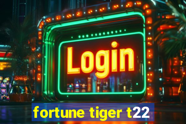 fortune tiger t22